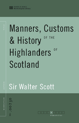 Title details for Manners, Customs & History of the Highlanders of Scotland (World Digital Library Edition) by Sir Walter Scott - Available
